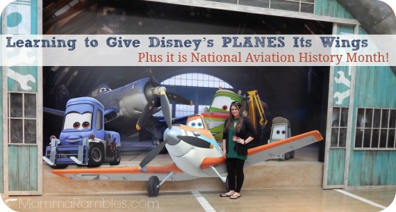 Learning to Give Disney’s PLANES Its Wings + National Aviation History Month ~ #DisneyPlanesBloggers